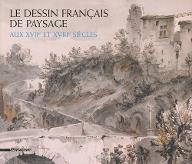 Le  dessin français de paysage aux XVIIe et XVIIIe siècles