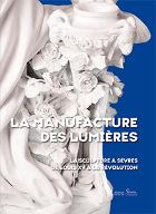 La  Manufacture des Lumières : la sculpture à Sèvres de Louis XV à la Révolution