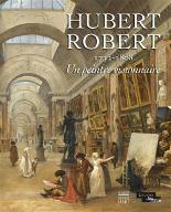 Hubert Robert 1733-1808 : un peintre visionnaire. [exposition : Paris, musée du Louvre, 8 mars - 30 mai 2016]
