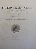 La  création de Versailles d'après les sources inédites : étude sur les origines et les premières transformations du château et des jardins