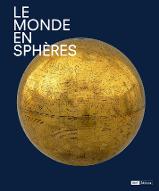 Le  monde en sphères : [Exposition, Paris, Bibliothèque nationale de France, 16 avril-21 juillet 2019]
