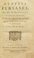 Lettres persanes, par Mr. de Montesquieu. Nouvelle édition, augmentée de douze lettres qui ne se trouvent point dans les précédentes, et d'une table des matières