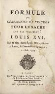 Formule de cérémonies et prières pour le sacre de sa Majesté Louis XVI, qui se fera dans l'Eglise métropolitaine de Reims, le Dimanche de la Trinité, 11 juin 1775