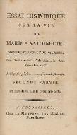 Essai historique sur la vie de Marie-Antoinette, reine de France et de Navarre, née archiduchesse d'Autriche, le deux novembre 1755. Redigé sur plusieurs manuscrits de sa main. Seconde partie