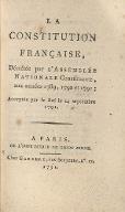 La  Constitution française, décrétée par l'Assemblée Nationale Constituante aux années 1789, 1790 et 1791, acceptée par le Roi le 14 septembre 1791