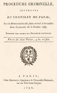Procédure criminelle instruite au Chatelet de Paris sur la dénonciation des faits arrivés à Versailles dans la journée du 6 octobre 1789
