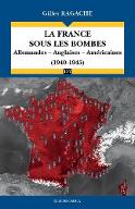 La  France sous les bombes : allemandes, anglaises, américaines, 1940-1945