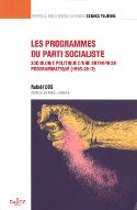Les  programmes du Parti socialiste : sociologie politique d'une entreprise programmatique, 1995-2012