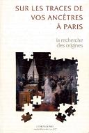 Sur les traces de vos ancêtres à Paris : guide des recherches biographiques et généalogiques aux Archives de Paris