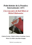 Petite histoire de la Première Internationale, AIT : à la rencontre de Karl Marx et de Michel Bakounine