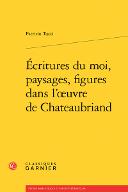Écritures du moi, paysages, figures dans l'oeuvre de Chateaubriand