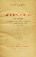 Au temps de Judas : souvenirs des milieux littéraires, politiques, artistiques et médicaux de 1880 à 1908
