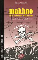 Makhno et la révolution ukrainienne ; suivi de Quarante jours à Gouliaï-Polié journal de Galina, compagne du bakto Makhno