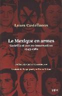 Le  Mexique en armes : guérilla et contre-insurrection 1943-1981