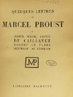 Quelques lettres de Marcel Proust : à Jeanne, Simone, Gaston de Caillavet, Robert de Flers, Bertrand de Fénelon