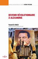 Devenir révolutionnaire à Alexandrie : contribution à une sociologie historique du surgissement révolutionnaire en Égypte