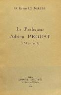 Le  professeur Adrien Proust : (1834-1903)