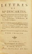 Lettres de M. Descartes, qui traitent de plusieurs belles questions concernant la morale, la physique, la médecine et les mathématiques. Où l'on a joint le latin de plusieurs lettres qui n'avoient été imprimées qu'en françois, avec une traduction françoise de celles qui n'avoient jusqu'à présent paru qu'en latin