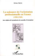 La  naissance de l'orientation professionnelle en France, 1900-1940 : aux origines de la profession de conseiller d'orientation