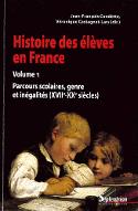 Histoire des élèves en France. Volume 1, Parcours scolaires, genre et inégalités, XVIIe-XXe siècles