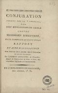 Conjuration formée dès le 5 préréal, par neuf représentans du peuple contre Maximilien Robespierre, pour l'immoler en plein Sénat. Rapport et acte d'accusation dont la lecture devoit précéder dans la Convention cet acte de dévouement