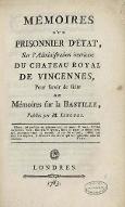 Mémoires d'un prisonnier d'Etat, sur l'administration intérieure du Château royal de Vincennes, pour servir de suite aux Mémoires sur la Bastille publiés par M. Linguet