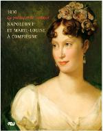1810 : la politique de l'amour : Napoléon 1er et Marie-Louise à Compiègne. exposition. Musée national du Palais impérial de Compiègne. 28 mars - 19 juillet 2010