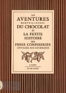 Les  aventures merveilleuses du chocolat et la petite histoire des fines confiseries dévoilées aux gourmands