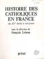 Histoire des catholiques en France du XVème siècle à nos jours