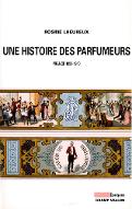 Une histoire des parfumeurs : France, 1850-1910