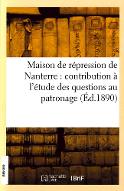Maison de répression de Nanterre : contribution à l'étude des questions relatives au patronage des détenues : 9 octobre 1890