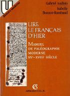 Lire le français d'hier : manuel de paléographie moderne : XVe-XVIIIe siècle