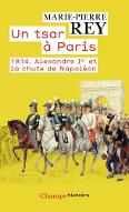 Un tsar à Paris : 1814, Alexandre Ier et la chute de Napoléon
