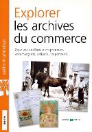 Explorer les archives du commerce : pour vos ancêtres entrepreneurs, commerçants, artisans, colporteurs