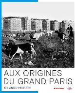 Aux origines du Grand Paris : 130 ans d'histoire