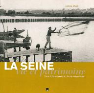 La  Seine, vie et patrimoine. 2, Seine agricole, Seine industrieuse