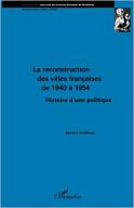 La  reconstruction des villes françaises de 1940 à 1954 : histoire d'une politique