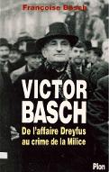 Victor Basch ou La passion de la justice : de l'affaire Dreyfus au crime de la Milice