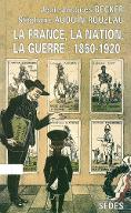 La  France, la nation, la guerre : 1850-1920