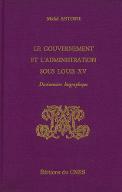Le  gouvernement et l'administration sous Louis XV : dictionnaire biographique