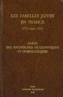 Les  familles juives en France : XVIe siècle - 1815 : guide des recherches biographiques et généalogiques