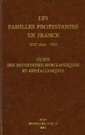 Les  familles protestantes en France : XVIe siècle - 1792 : guide des recherches biographiques et généalogiques