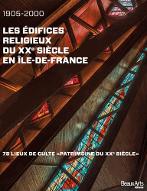 1905-2000, les édifices religieux du XXe siècle en Île-de-France : 75 lieux de culte "Patrimoine du XXe siècle"