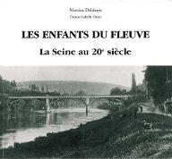 les  enfants du fleuve : la Seine au 20ème siècle : récits