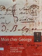 Mon cher George : Balzac et Sand, histoire d'une amitié : [exposition, Musée Balzac, Saché, 24 mars-20 juin 2010]