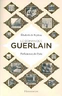 Le  roman des Guerlain : parfumeurs de Paris
