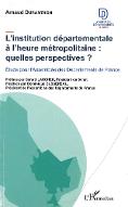L'institution départementale à l'heure métropolitaine, quelles perspectives ? : étude pour l'Assemblée des départements de France