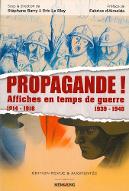 Propagande ! : affiches en temps de guerre, 1914-1918, 1939-1945 : [exposition, Bordeaux, Musée d'Aquitaine, 13 octobre 2015-17 janvier 2016 et Centre national Jean Moulin, 13 octobre-27 mars 2016]