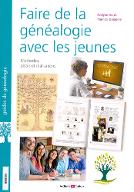 Faire de la généalogie avec les jeunes : méthodes, pistes et réalisations : introduire la généalogie dans l'éducation