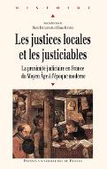 Les  justices locales et les justiciables : la proximité judiciaire en France du Moyen âge à l'époque moderne